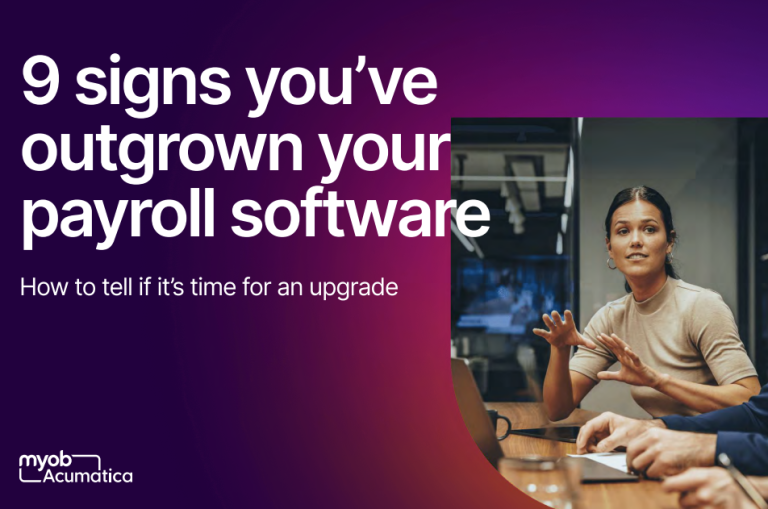 MYOB Acumatica, 9 Signs you've outgrown your business softwar
