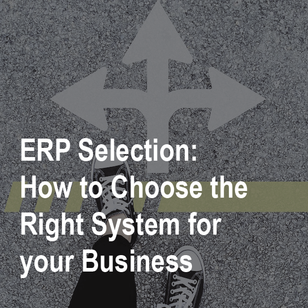 ERP Selection: How To Choose The Right System for your business